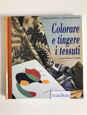 "Colorare e Tingere i Tessuti", D. Breton, L. Todeschini, Mondadori, 1995