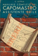 ASTRUA Giuseppe - Manuale completo del capomastro assistente edile. (3-50350)