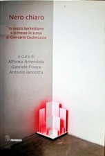Libro Nero chiaro - lo spazio neckettiano e le messe in scena di G. Cauteruccio