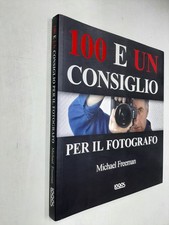 100 E UN CONSIGLIO PER IL FOTOGRAFO - MICHAEL FREEMAN - LOGOS - 2010