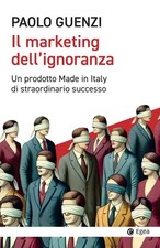 Libro Nuovo - Paolo Guenzi - Il Marketing Dell'ignoranza. Un Prodotto Made In It