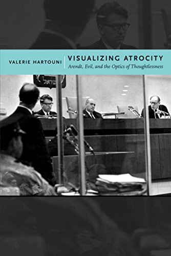 Visualizing atrocity arendt - visualizing, atrocity: