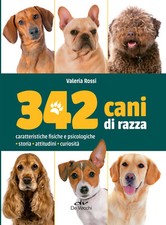 342 cani di razza. Caratteristiche fisiche e psicologiche, storia, attitud...