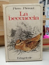LA BECCACCIA, Piero Pieroni, Edagricole 1976 (114 PAGINE)  COPERTINA RIGIDA!
