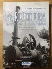 Agricoltura lavoro e cultura negli anni 50 60 70 - Cesare Mor Stabilini