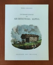 Introduzione alla ARCHITETTURA ALPINA  M. Cereghini - Edizioni del Milione 1953
