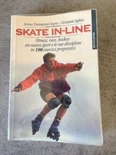 Skate in-line. Fitness, race, hockey: un nuovo sport e le sue discipline in 100