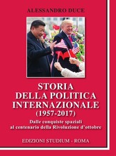 Storia della politica internazionale (1957-2017). Dalle conquiste spaziali al ce
