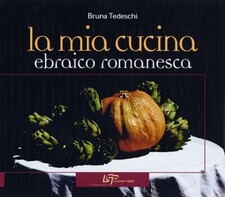 La mia cucina ebraica romanesca - [Logart Press]