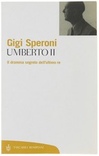 UMBERTO II. Il dramma segreto dell'ultimo re. Speroni Gigi. 2004