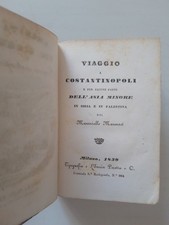 Maresciallo Marmont, Viaggio A Costantinopoli. Milano Tipografia Pirotta, 1839.