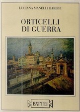 ORTICELLI DI GUERRA - LUCIANA MANELLI BARIFFI   ED. BATTEI