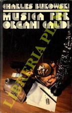 BUKOWSKI Charles - Musica per organi caldi. (3-26782)