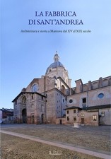 Libri Fabbrica Di Sant'andrea. Architettura E Storia A Mantova Dal XV Al XIX Sec