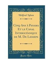 Cinq Ans à Panama Et le Canal Interocéanique de M. De Lesseps 
