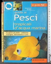 GUIDA AI PESCI TROPICALI D'ACQUA MARINA. GELSOMINA PARISSE. DE VECCHI.