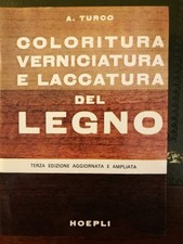 A. Turco - Coloritura, verniciatura e laccatura del legno - Hoepli III ediz