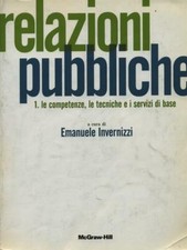 RELAZIONI PUBBLICHE 1: LE COMPETENZE, LE TECNICHE E I SERVIZI BASE BROSSURA