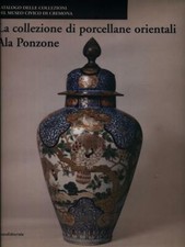 LA COLLEZIONE DI PORCELLANE ORIENTALI ALA PONZONE PRIMA EDIZIONE