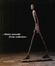 Vision Nouvelle d'Une Collection - [Fondation Maeght]