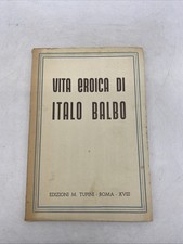 VITA EROICA DI ITALO BALBO - EDIZIONI M. TUPINI ROMA - XVIII
