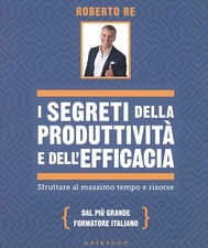 LIBRO I SEGRETI DELLA PRODUTTIVITÀ E DELL'EFFICACIA - ROBERTO RE