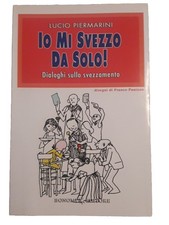 Lucio Piermarini, Io Mi Svezzo Da Solo! Bonomi 2010 A 1873