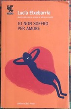 Io non soffro per amore di Lucía Etxebarría, 2007, Guanda