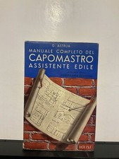 B1 - Manuale completo del capomastro assistente edile, G. Astrua, Hoepli 1968