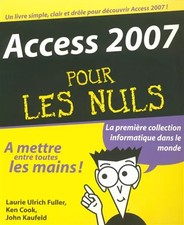 ACCESS 2007 POUR LES NULS, LAURIE ULRICH FULLER, KEN COOK, JOHN KAUFELD et DANIE