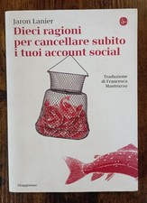 Lanier - Dieci ragioni per cancellare subito i tuoi account social - Saggiatore