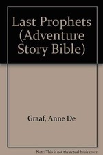 Last Prophets (Adventure Story Bible S.) - Graaf, Anne De