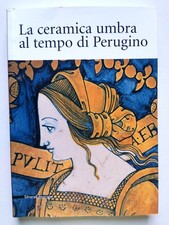 a cura di Giulio Busti e Franco Cocchi LA CERAMICA UMBRA AL TEMPO DI PERUGINO