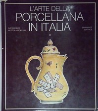 Alessandra mottola molfino L'ARTE DELLA PORCELLANA IN ITALIA. VOL.