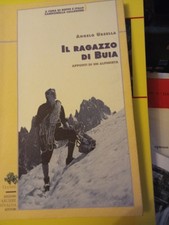 Il Ragazzo di Buia  Appunti di un alpinista - Ursella Angelo -BELLO OTTIMO STATO