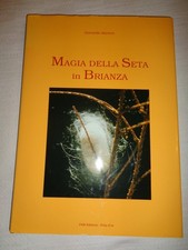 MAGIA DELLA SETA IN BRIANZA Antonello Marieni Pam Edizioni /T46/
