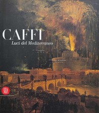 SCARPA A. - Caffi. Luci del Mediterraneo - Skira - 2005