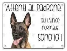 Cartello cane Malinois ATTENTI AL PADRONE QUI L'UNICO NORMALE SONO IO