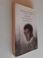 MEMORIE DI UN PARTIGIANO ARISTOCRATICO - BRICHETTO ARNABOLDI - MONDADORI - 2007