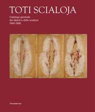 Toti Scialoja. Catalogo generale dei dipinti e delle sculture 1940-1998. E...
