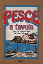 Pesce a tavola. Oltre 100 gustose ricette dall'Italia e dal mondo - AA.VV.