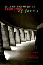 Revolution of Forms : Cuba's Forgotten Art Schools by John A. Loomis (1998, ...
