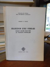 FRANCESCO LUIGI FERRARI, DALLE LEGHE BIANCHE AL PARTITO POPOLARE - M. G. ROSSI