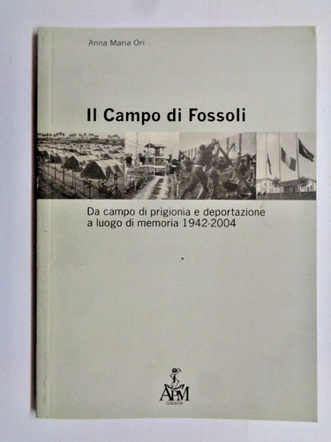 Campo fossoli 1942 2004 - il, 1942-2004