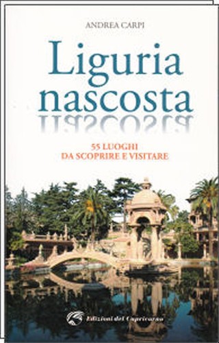 Liguria nascosta 55 luoghi - liguria,