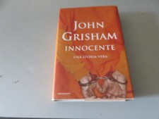 JOHN GRISHAM - INNOCENTE - UNA STORIA VERA - 1^ ed. 2006 MONDADORI Omnibus