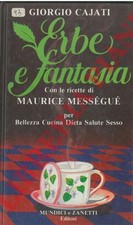 Libro  RARA ediz CAJATI G. -Erbe e Fantasia. Con le ricette di M. Mességué. 1983