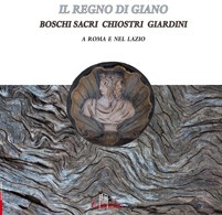 Il Regno di Giano. Boschi sacri, Chiostri e Giardini a Roma e nel Lazio