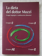 LA DIETA DEL DOTTOR MOZZI Gruppi sanguigni e combinazioni alimentari 4a Ed. 2012