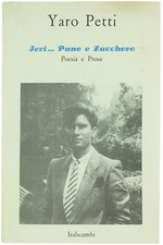 IERI... PANE E ZUCCHERO : Poesia e Prosa- Petti Yaro. 1983